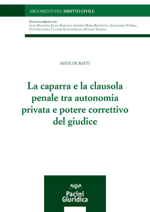 La caparra e la clausola penale tra autonomia privata e potere correttivo del giudice - Matilde Ratti - copertina