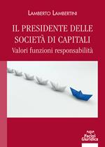 Il presidente delle società di capitali. Valori funzioni responsabilità