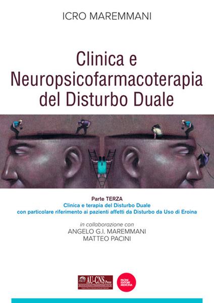 Clinica e neuropsicofarmacoterapia nel disturbo duale. Vol. 3 - Icro Maremmani,Angelo G.I. Maremmani,Matteo Pacini - copertina