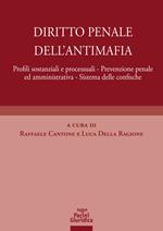 Diritto penale dell'antimafia. Profili sostanziali e processuali, prevenzione penale ed amministrativa, sistema delle confische