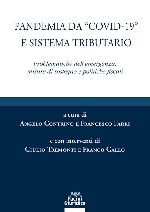 Pandemia da «Covid-19» e sistema tributario. Problematiche dell'emergenza, misure di sostegno e politiche fiscali - Angelo Contrino,Francesco Farri - ebook