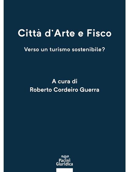 Città d'arte e fisco. Verso un turismo sostenibile? - Roberto Cordeiro Guerra - ebook