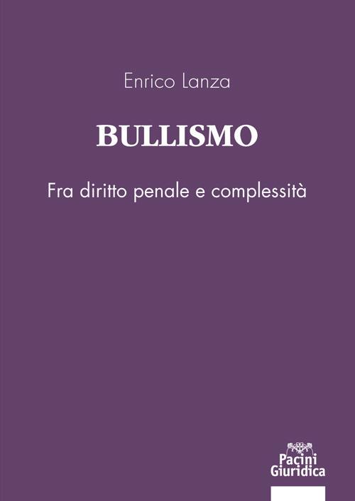 Bullismo. Fra diritto penale e complessità - Enrico Lanza - copertina