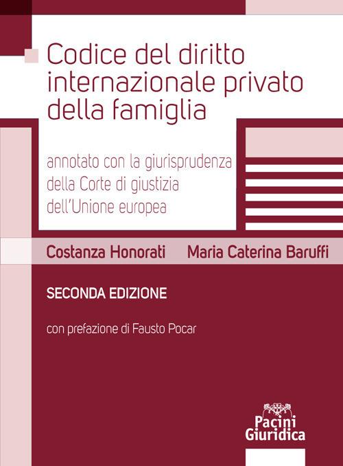 Codice del diritto internazionale privato della famiglia annotato con la giurisprudenza della Corte di giustizia dell'Unione Europea - Costanza Honorati,Maria Caterina Baruffi - copertina