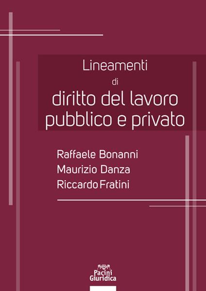 Lineamenti di diritto del lavoro pubblico e privato - Raffaele Bonanni,Maurizio Danza,Riccardo Fratini - copertina