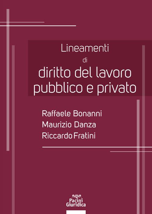 Lineamenti di diritto del lavoro pubblico e privato - Raffaele Bonanni,Maurizio Danza,Riccardo Fratini - copertina