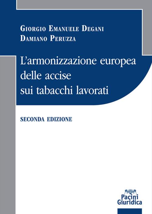 L' armonizzazione europea delle accise sui tabacchi lavorati - Giorgio Emanuele Degani,Damiano Peruzza - copertina