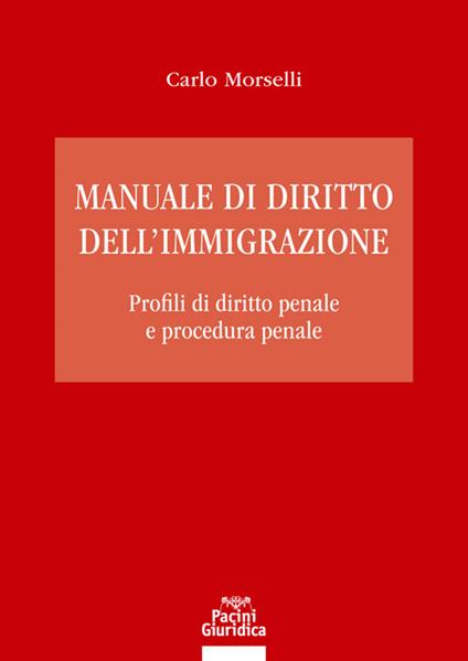 Manuale di diritto dell'immigrazione. Profili di diritto penale e procedura penale - Carlo Morselli - copertina