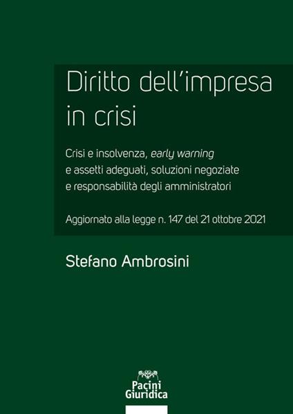 Diritto dell'impresa in crisi. Crisi e insolvenza, early warning e assetti adeguati, soluzioni negoziate e responsabilità degli amministratori - Aggiornato alla legge n. 147 del 21 ottobre 2021 - Stefano Ambrosini - copertina