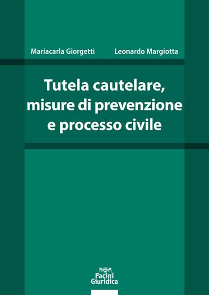 Tutela cautelare, misure di prevenzione e processo civile - Mariacarla Giorgetti,Leonardo Margiotta - copertina