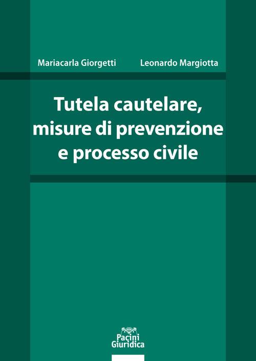 Tutela cautelare, misure di prevenzione e processo civile - Mariacarla Giorgetti,Leonardo Margiotta - copertina