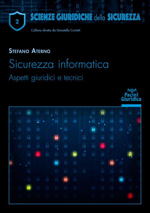 Sicurezza informatica. Aspetti giuridici e tecnici - Stefano Aterno - copertina