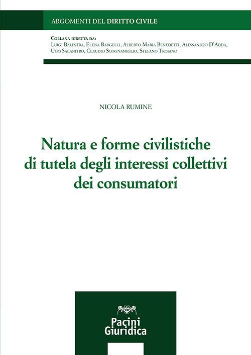 Natura e forme civilistiche di tutela degli interessi collettivi dei consumatori - Nicola Rumine - copertina