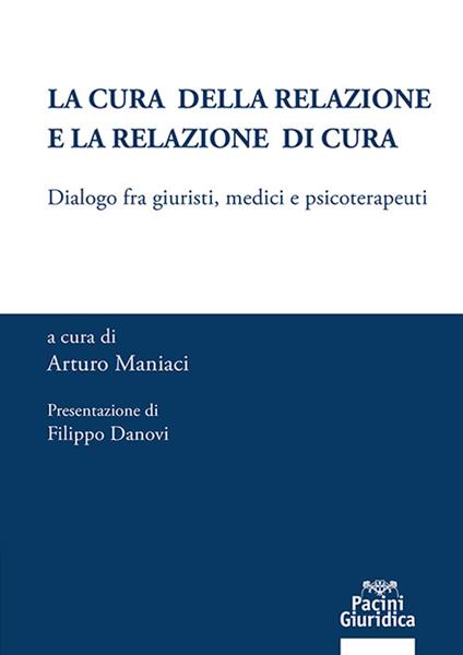 La cura della relazione e la relazione di cura. Dialogo fra giuristi, medici e psicoterapeuti - copertina