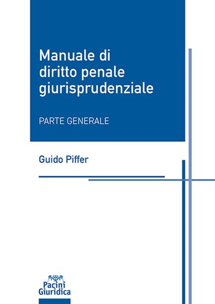 Manuale di diritto penale giurisprudenziale. Parte generale - Guido Piffer - copertina