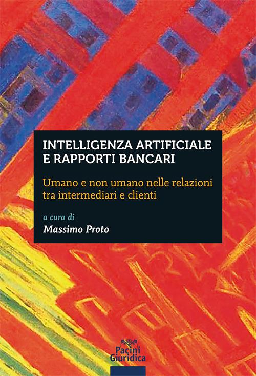 Intelligenza artificiale e rapporti bancari. Umano e non umano nelle relazioni tra intermediari e clienti - copertina