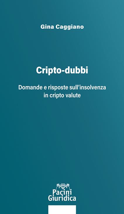 Cripto-dubbi. Domande e risposte sull'insolvenza in cripto valute - Gina Caggiano - copertina