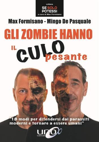 Gli zombie hanno il culo pesante. 18 modi per difendersi dai parassiti moderni e tornare a essere umani - Max Formisano,Mingo De Pasquale - copertina