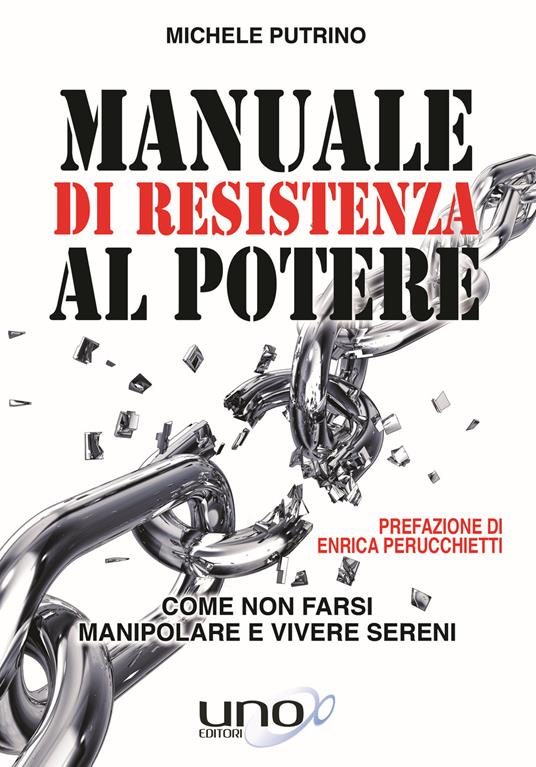 Manuale di resistenza al potere. Come non farsi manipolare e vivere sereni - Michele Putrino - copertina