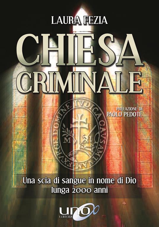 Chiesa criminale. Una scia di sangue in nome di Dio lunga 2000 anni - Laura Fezia - copertina