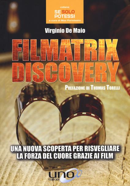 Filmatrix discovery. Una nuova scoperta per risvegliare la forza del cuore grazie ai film - Virginio De Maio - copertina