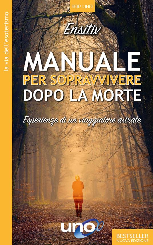 Manuale per sopravvivere dopo la morte. Esperienze di un viaggiatore astrale - Ensitiv - copertina