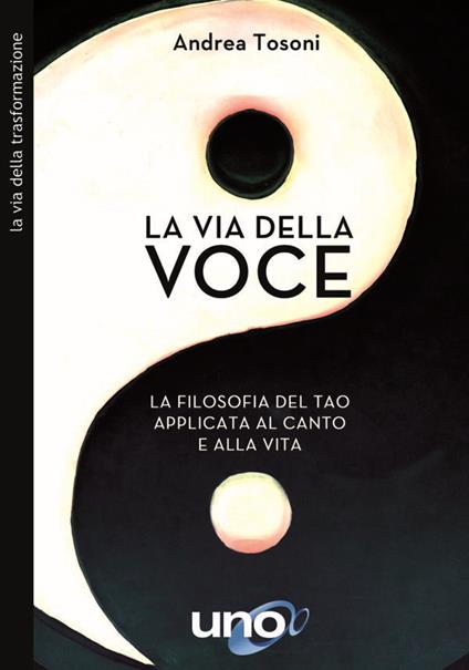 La via della voce. La filosofia del Tao applicata al canto e alla vita - Andrea Tosoni - copertina