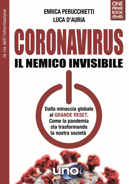 Coronavirus. Il nemico invisibile. Dalla minaccia globale al Grande Reset. Come la pandemia sta trasformando la nostra società - Enrica Perucchietti,Luca D'Auria - copertina