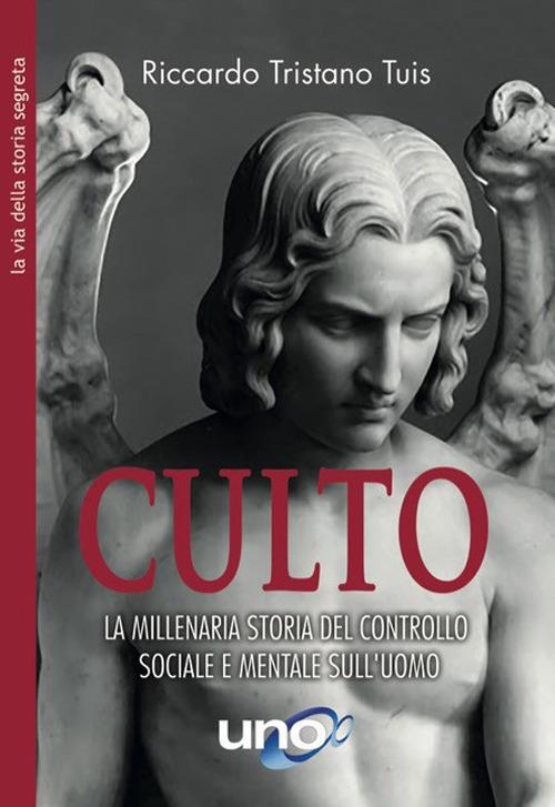 Culto. La millenaria storia del controllo sociale e mentale sull'uomo - Riccardo Tristano Tuis - copertina