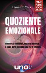 Quoziente emozionale. Intelligenza emozionale, sociale e resilienza: le chiavi per il successo nella vita di relazione