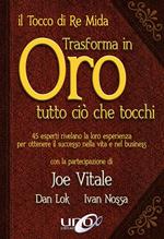 Il tocco di re Mida trasforma in oro tutto ciò che tocchi. 45 esperti rivelano la loro esperienza per ottenere il successo nella vita e nel business