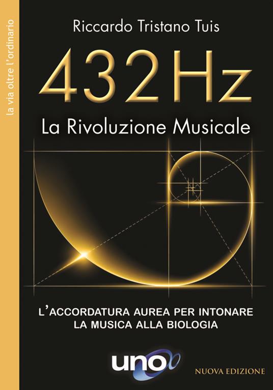432 hertz: la rivoluzione musicale. L'accordatura aurea per intonare la musica alla biologia - Riccardo Tristano Tuis,L. Guariento - ebook