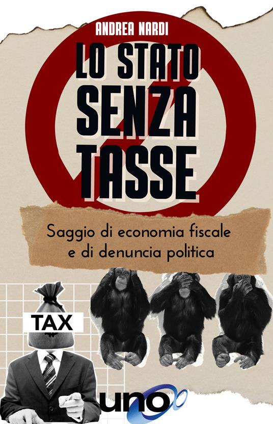 Lo Stato senza tasse. Saggio di economia fiscale e di denuncia politica - Andrea B. Nardi - copertina