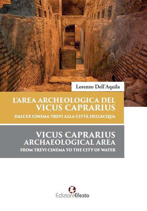 L'area archeologica del Vicus Caprarius dall’ex cinema Trevi alla Città dell’Acqua-Vicus Caprarius archeological area from Trevi cinema to the City of Water. Ediz. bilingue - Lorenzo Dell'Aquila - copertina