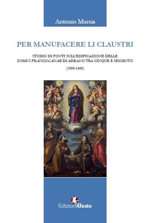 Per manufacere li claustri. Studio di fonti sulla fondazione delle domus franciscanae di Adrano tra Cinque e Seicento - Antonio Mursia - copertina
