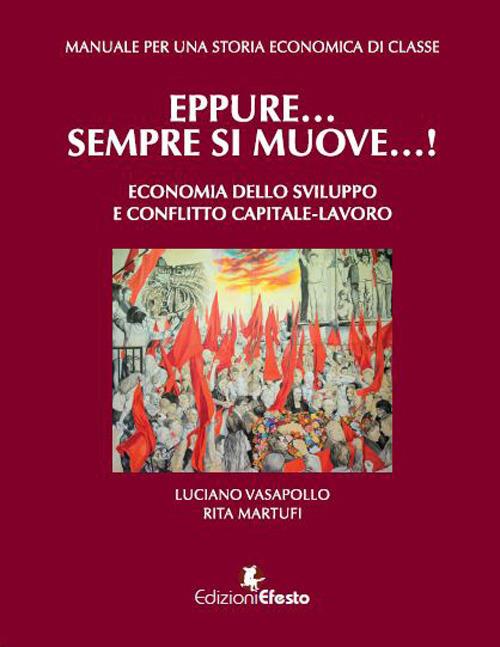 Manuale per una storia economica di classe. Eppure... sempre si muove...! Economia dello sviluppo e conflitto capitale-lavoro - Luciano Vasapollo,Rita Martufi - copertina