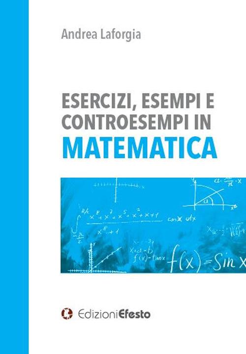 Esercizi, esempi e controesempi in matematica - Andrea Laforgia - copertina