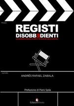 Registi disobbedienti. La cinematografia di ieri e di oggi oltre le regole