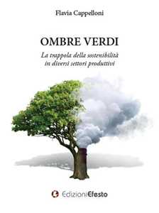 Image of Ombre verdi. La trappola della sostenibilità in diversi settori produttivi