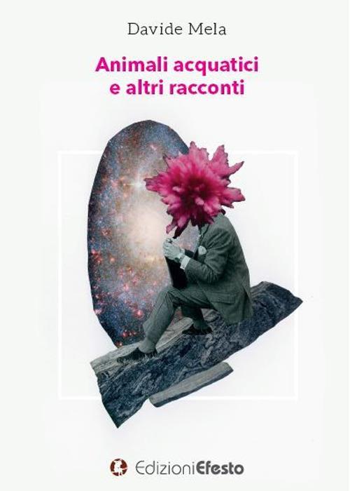 Animali acquatici e altri racconti - Davide Mela - copertina