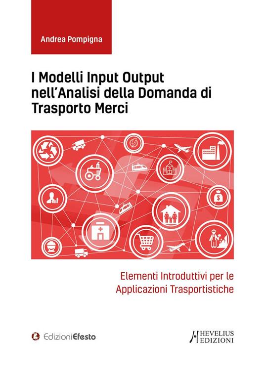 I modelli input output nell'analisi della domanda di trasporto merci. Elementi introduttivi per le applicazioni trasportistiche - Andrea Pompigna - copertina