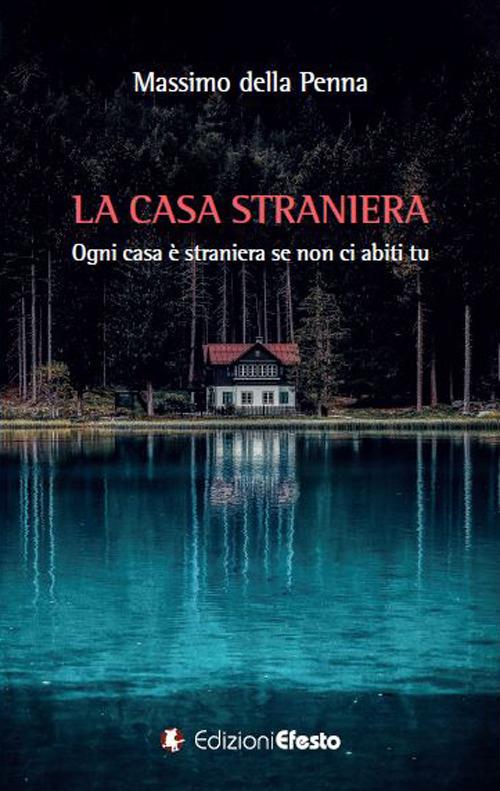 La casa straniera. Ogni casa è straniera se non ci abiti tu - Massimo Della Penna - copertina