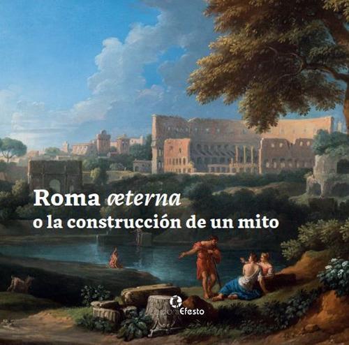 Roma æterna o la construcción de un mito - María Margarita Segarra Lagunes - copertina