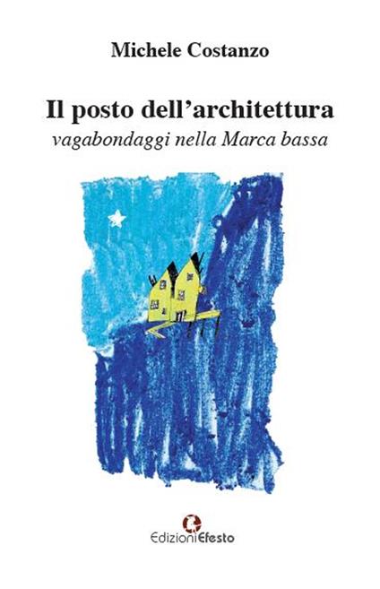 Il posto dell'architettura, vagabondaggi nella Marca bassa - Michele Costanzo - copertina