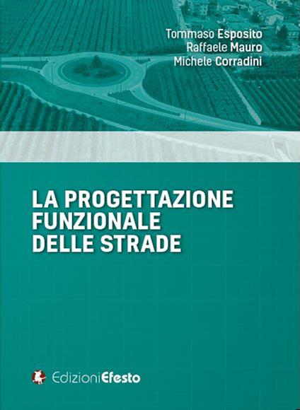 La progettazione funzionale delle strade - Tommaso Esposito,Raffaele Mauro,Michele Corradini - copertina
