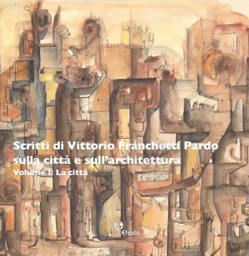 Scritti di Vittorio Franchetti Pardo sulla città e sull'architettura - María Margarita Segarra Lagunes - copertina