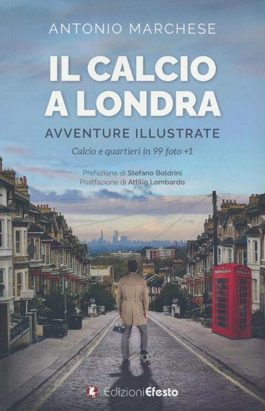 Il calcio a Londra. Avventure illustrate. Calcio e quartieri in 99 foto+1. Ediz. illustrata - Antonio Marchese - copertina