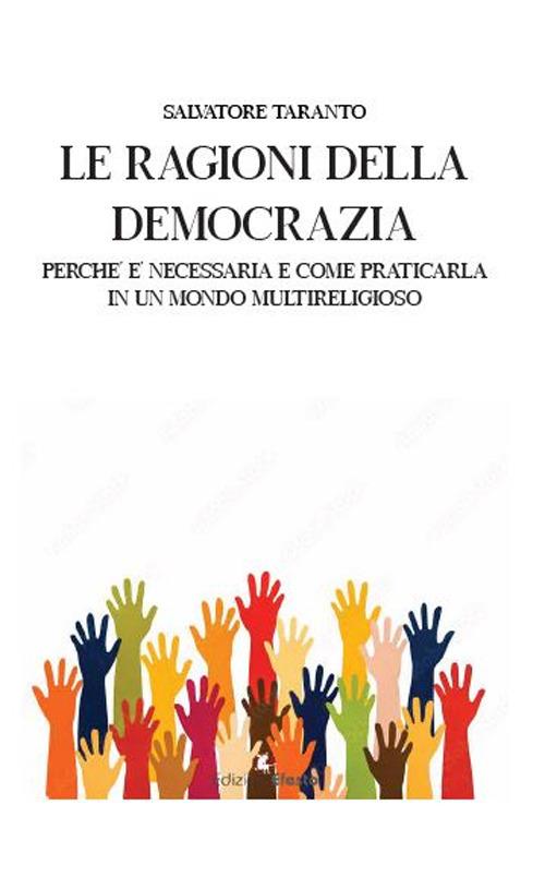 Le ragioni della democrazia: perché è necessaria e come praticarla in un mondo multireligioso - Salvatore Taranto - copertina