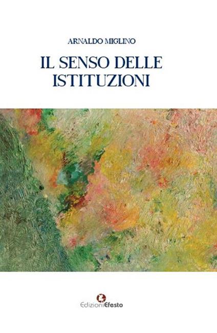 Il senso delle istituzioni - Arnaldo Miglino - copertina