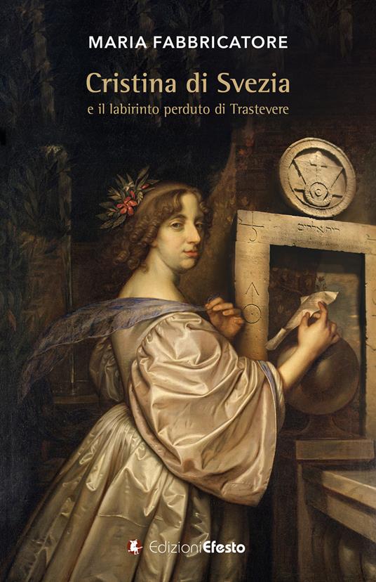 Cristina di Svezia e il labirinto perduto di Trastevere - Maria Fabbricatore - copertina